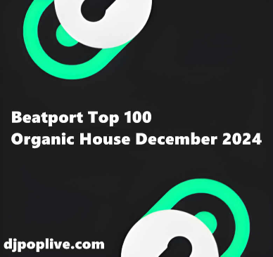 【DJPOP推荐】Beatport Top 100 2024年12月Organic House最强TOP100